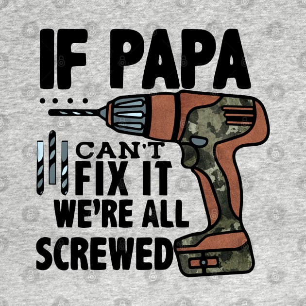 If Papa Can't Fix it We're All Screwed by wahmsha